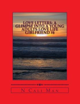 portada Love Letters: A glimpse into a young adults love life: Volume 3 Girlfriend #6