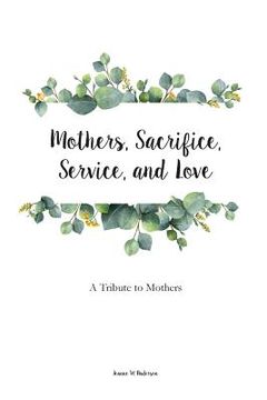 portada Mothers, Sacrifice, Service, and Love: A Tribute to Mothers (in English)