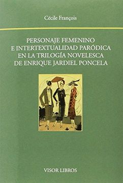 portada Personaje Femenino e Intertextualidad Paródica en la Trilogía Novelesca  de Enrique Jardiel Poncela (Biblioteca Filológica Hispana)
