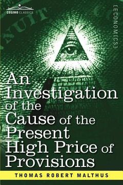 portada an investigation of the cause of the present high price of provisions