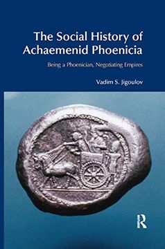 portada The Social History of Achaemenid Phoenicia: Being a Phoenician, Negotiating Empires (Bibleworld) (en Inglés)