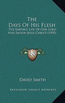portada the days of his flesh: the earthly life of our lord and savior jesus christ (1905)