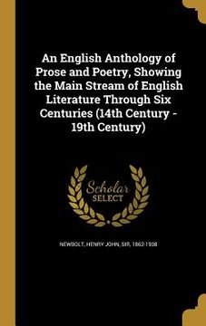 portada An English Anthology of Prose and Poetry, Showing the Main Stream of English Literature Through Six Centuries (14th Century - 19th Century) (en Inglés)