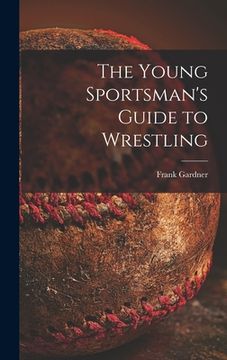 portada The Young Sportsman's Guide to Wrestling (in English)