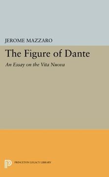 portada The Figure of Dante: An Essay on the Vita Nuova (Princeton Essays in Literature) 
