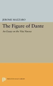 portada The Figure of Dante: An Essay on the Vita Nuova (Princeton Essays in Literature) (en Inglés)