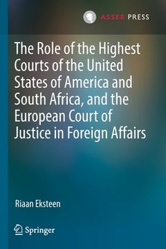 portada The Role of the Highest Courts of the United States of America and South Africa, and the European Court of Justice in Foreign Affairs (en Inglés)