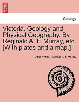 portada victoria. geology and physical geography. by reginald a. f. murray, etc. [with plates and a map.]