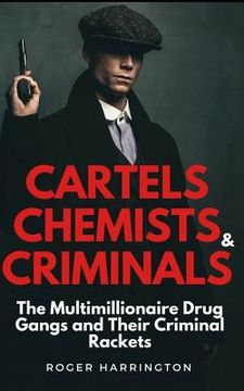 portada Cartels, Chemists & Criminals: The Multimillionaire Drug Gangs and Their Criminal Rackets (en Inglés)