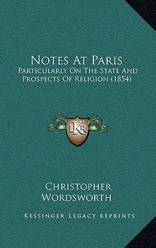 portada notes at paris: particularly on the state and prospects of religion (1854) (in English)