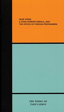 portada Rear Views, a Star-Forming Nebula, and the Department of Foreign Propoganda: The Works of Taryn Simon (en Inglés)