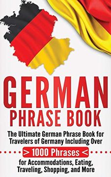 portada German Phrase Book: The Ultimate German Phrase Book for Travelers of Germany, Including Over 1000 Phrases for Accommodations, Eating, Traveling, Shopping, and More 