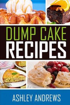 portada Dump Cake Recipes: The Simple and Easy Dump Cake Cookbook (en Inglés)