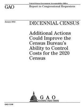 portada Decennial census: additional actions could improve the Census Bureau's ability to control costs for the 2020 census: report to congressi (en Inglés)