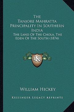 portada the tanjore mahratta principality in southern india: the land of the chola, the eden of the south (1874) (en Inglés)