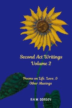 portada Second Act Writings Volume 2: Poems on Life, Love & Other Musings (en Inglés)