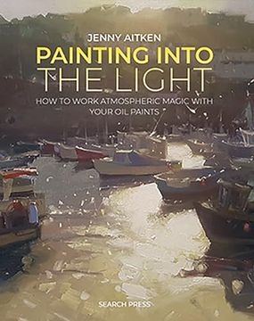 portada Painting Into the Light: How to Work Atmospheric Magic With Your oil Paints