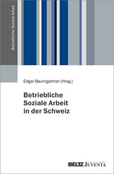 portada Betriebliche Soziale Arbeit in der Schweiz Geschichte, Aktueller Stand und Herausforderungen (en Alemán)