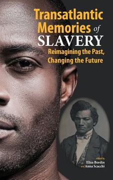portada Transatlantic Memories of Slavery: Remembering the Past, Changing the Future (in English)