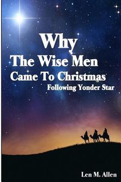 portada Why The Wise Men Came To Christmas: Following Yonder Star (en Inglés)