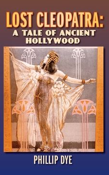 portada Lost Cleopatra: A Tale of Ancient Hollywood (hardback) (en Inglés)