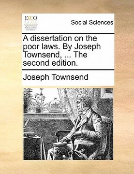 portada a dissertation on the poor laws. by joseph townsend, ... the second edition. (in English)