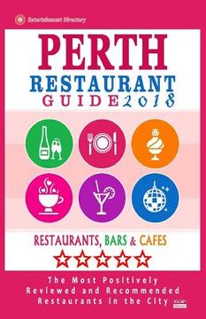 portada Perth Restaurant Guide 2018: Best Rated Restaurants in Perth, Australia - 500 Restaurants, Bars and Cafés recommended for Visitors, 2018 (en Inglés)