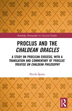 portada Proclus and the Chaldean Oracles: A Study on Proclean Exegesis, With a Translation and Commentary of Proclus'Treatise on Chaldean Philosophy (Routledge Monographs in Classical Studies) (in English)