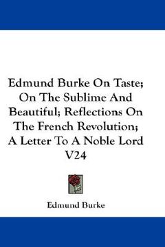 portada edmund burke on taste; on the sublime and beautiful; reflections on the french revolution; a letter to a noble lord v24