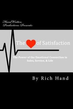 portada The Heart of Satisfaction: The Power of The Emotional Connection in Sales, Customer Service & Life! (en Inglés)