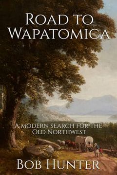 portada Road to Wapatomica: A Modern Search for the old Northwest (en Inglés)
