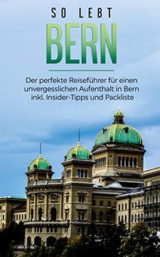 portada So Lebt Bern: Der Perfekte Reiseführer für Einen Unvergesslichen Aufenthalt in Bern Inkl. Insider-Tipps und Packliste (in German)