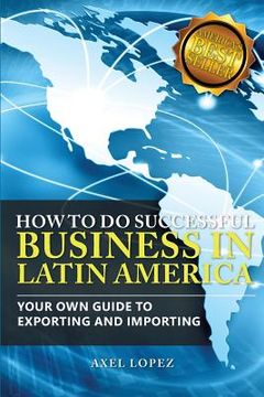 portada How To Do Successful Business in Latin America: Your Own Guide to Export and Import (en Inglés)