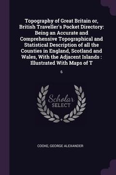 portada Topography of Great Britain or, British Traveller's Pocket Directory: Being an Accurate and Comprehensive Topographical and Statistical Description of