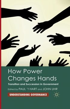 portada How Power Changes Hands: Transition and Succession in Government (en Inglés)