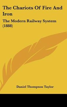 portada the chariots of fire and iron: the modern railway system (1888) (in English)