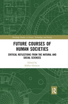 portada Future Courses of Human Societies: Critical Reflections From the Natural and Social Sciences (Routledge Studies in Science, Technology and Society) 