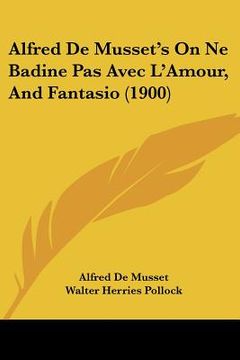 portada alfred de musset's on ne badine pas avec l'amour, and fantasio (1900)