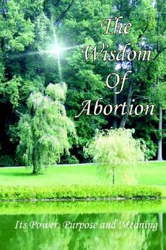 portada the wisdom of abortion: its power, purpose and meaning (en Inglés)