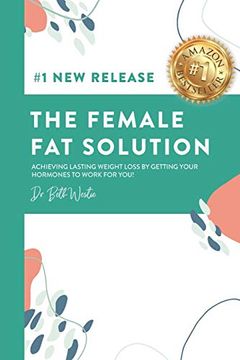portada The Female fat Solution: Achieving Lasting Weight Loss by Getting Your Hormones to Work for You! (en Inglés)