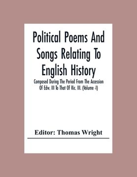 portada Political Poems And Songs Relating To English History Composed During The Period From The Accession Of Edw. Iii To That Of Ric. Iii. (Volume -I)