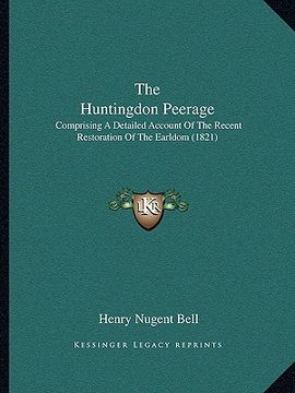 portada the huntingdon peerage the huntingdon peerage: comprising a detailed account of the recent restoration of tcomprising a detailed account of the recent (en Inglés)