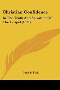 portada christian confidence: in the truth and salvation of the gospel (1871) (en Inglés)