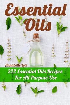portada Essential Oils: 222 Essential Oils Recipes For All Purpose Use (in English)