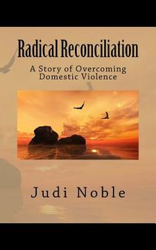 portada Radical Reconciliation: A Story of Overcoming Domestic Violence (en Inglés)