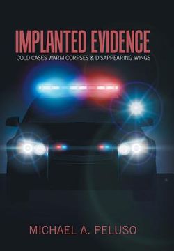 portada Implanted Evidence: Cold Cases Warm Corpses & Disappearing Wings (en Inglés)