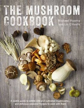 portada The Mushroom Cookbook: A Guide to Edible Wild and Cultivated Mushrooms - And Delicious Seasonal Recipes to Cook with Them