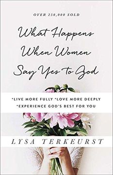 portada What Happens When Women Say Yes To God: Live More Fully Love More Deeply Experience God's Best For You (en Inglés)