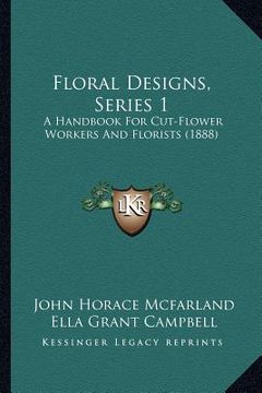 portada floral designs, series 1: a handbook for cut-flower workers and florists (1888) (in English)