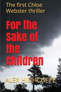 portada For the Sake of the Children: The first Chloe Webster thriller (en Inglés)